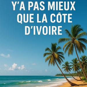 Y’a Pas Mieux Que la Côte d’Ivoire