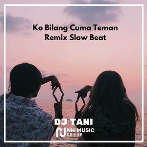 Ko Bilang Cuma Teman Remix Slow Beat