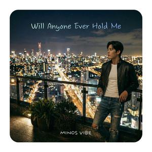 Will Anyone Ever Hold Me