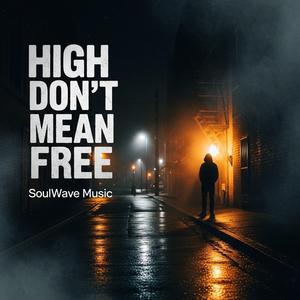 HIGH DON’T MEAN FREE