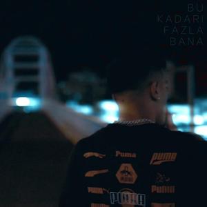 BU KADARI FAZLA BANA