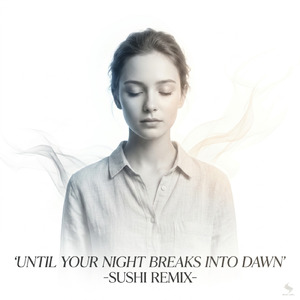 あなたの夜が明けるまで (-SUSHI REMIX-)