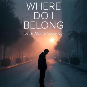WHERE DO I BELONG