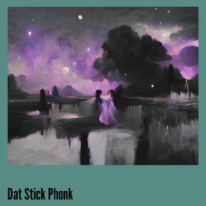 Dat Stick Phonk