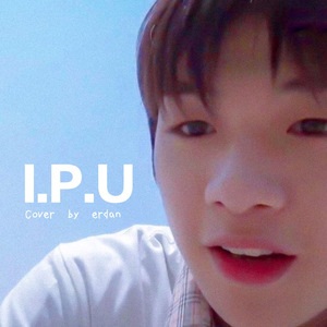 I.P.U（翻自 erdan）