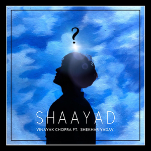 Shaayad (feat. Shekhar Yadav)