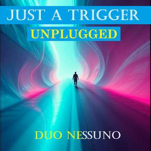 Just a Trigger (Unplugged)