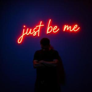 Just be me