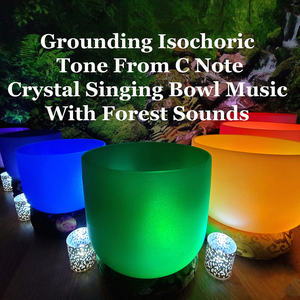 Grounding Isochoric Tone from C Note Crystal Singing Bowl with Forest Sounds
