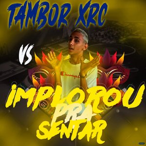 Tambor XRC Vs Implorou pra Sentar