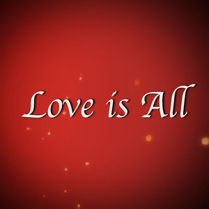 Love Is All