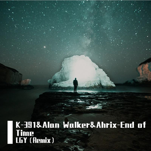 K-391&Alan Walker&Ahrix-End of Time（LGY remix）