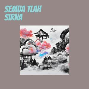 Semua tlah sirna