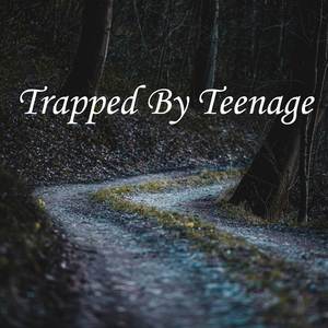 Trapped By Teenage