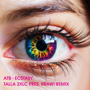 ATB - Ecstasy (Talla 2XLC pres. RRAW! Remix)