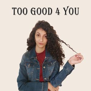 Too good for you