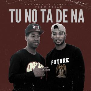Tú No Ta' De Na (feat. Flow Pesao)