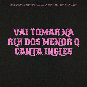 Vai Tomar na Rlk dos Menor Q Canta Ingles