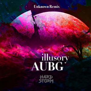 AUBG-illusory（Unknown Remix）