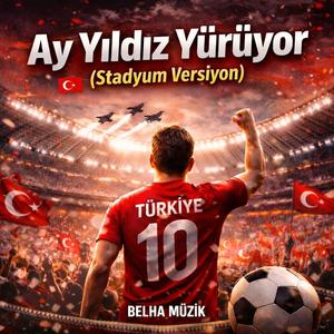 Ay Yıldız Yürüyor (Stadyum Marşı)