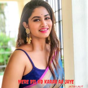 Mere Dil Ko Karar Aa Jaye