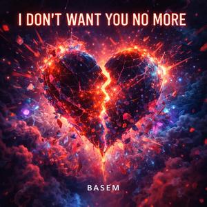 I don’t want you no more