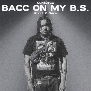 BACC ON MY B.S.