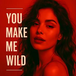 You Make Me Wild