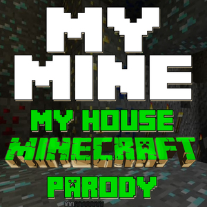 My Mine (Minecraft Parody of My House)