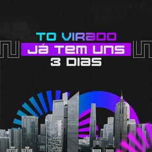 Tô Virado Já Tem Uns 3 Dias