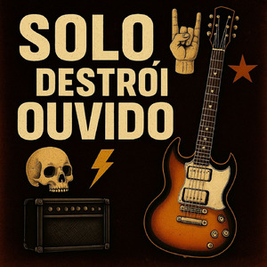 Solo Destroi Ouvido