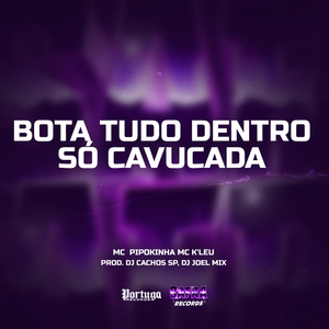Bota Tudo Dentro Só Cavucada