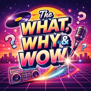 The What, Why & Wow