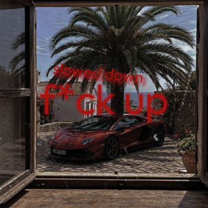 F*UCK UP (Slowed Down)