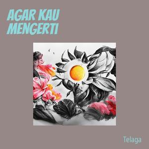 Agar Kau Mengerti