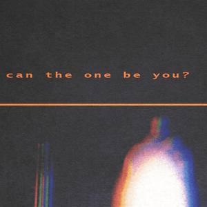can the one be you?