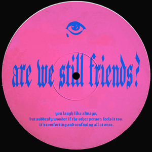 Are We Still Friends?