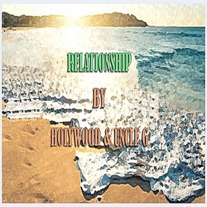 Relationship by Holywood & Uncle G