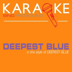 Deepest Blue (Originally Performed by Deepest Blue) [Karaoke with Background Vocal]
