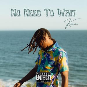 No Need To Wait