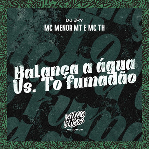 Balança a Água Vs To Fumadão