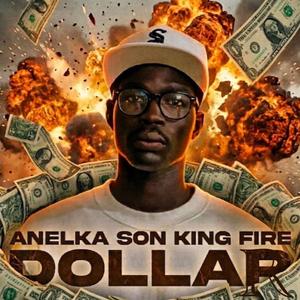 Dollar (feat. Anelka Son King Fire)