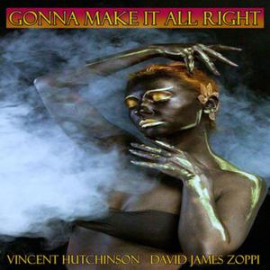Gonna Make It All Right (feat. Vincent Hutchinson & David James Zoppi)