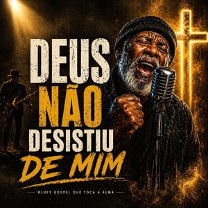 DEUS NÃO DESISTIU DE MIM