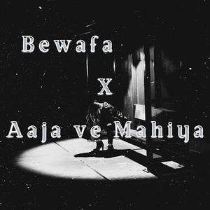 Bewafa x Aaja Ve Mahiya