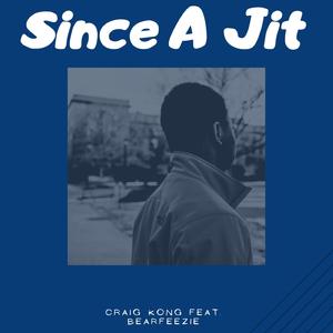 Since a Jit (feat. BearFreezie)