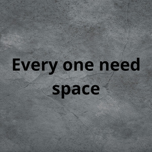 Every one need space