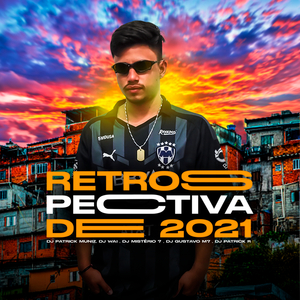 Retrospectiva de 2021 (feat. DJ MISTÉRIO 7, DJ GUSTAVO M7 & DJ Patrick Muniz)