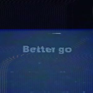 BETTER GO