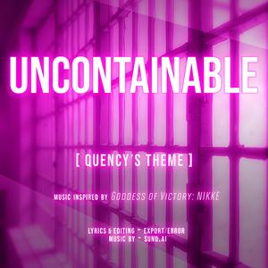 UNCONTAINABLE (Quency's Theme)